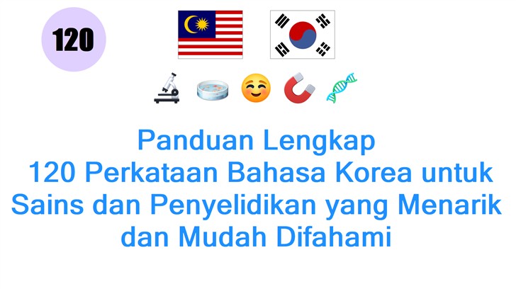 Panduan Lengkap: 120 Perkataan Bahasa Korea untuk Sains dan Penyelidikan yang Menarik dan Mudah Difahami